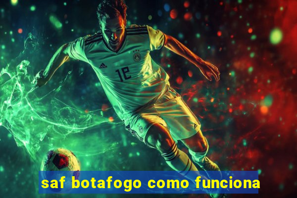 saf botafogo como funciona